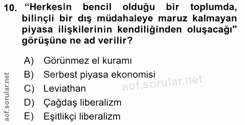 10. soru: "Herkesin bencil olduğu bir toplumda, bilinçli bir dış müdahaleye maruz kalmayan piyasa ilişkilerinin kendiliğinden o…