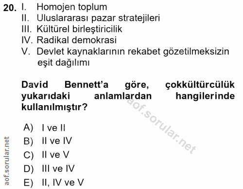 20. soru: 1. Homojen toplum II. Uluslararası pazar stratejileri IlI. Kültürel birleştiricilik IV. Radikal demokrasi V. Devlet k…