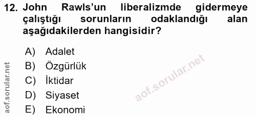 12. soru: John Rawls'un liberalizmde gidermeye çalıştığı sorunların odaklandığı alan aşağıdakilerden hangisidir? A) Adalet B) Ö…