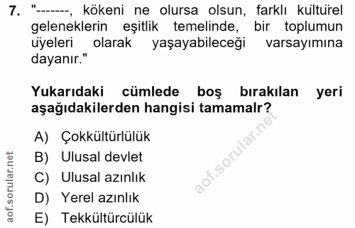 7. soru: "-, kökeni ne olursa olsun, farklı kulturel geleneklerin eşitlik temelinde, bir toplumun uyeleri olarak yaşayabileceğ…