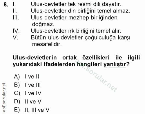 8. soru: I. Ulus-devletler tek resmi dili dayatır. Il. Ulus-devletler din birligini temel almaz. IlI. Ulus-devletler mezhep bi…