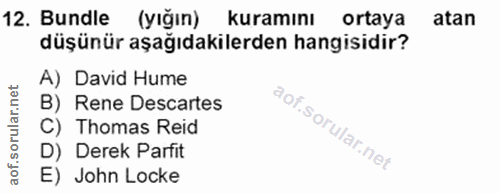 12. soru: Bundle (yığın) kuramını ortaya atan düşünür aşağıdakilerden hangisidir? A) David Hume B) Rene Descartes C) Thomas Rei…