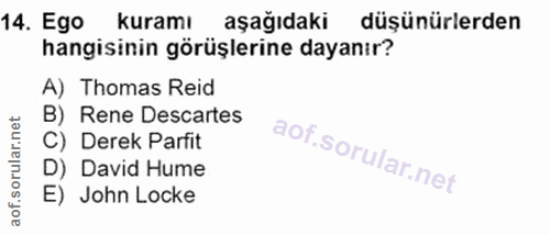 14. soru: Ego kuramı aşağıdaki düşünürlerden hangisinin görüşlerine dayanır? A) Thomas Reid B) Rene Descartes C) Derek Parfit D…