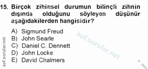 15. soru: Birçok zihinsel durumun bilinçli zihnin dışında olduğunu söyleyen düşünür aşağıdakilerden hangisidir? A) Sigmund Freu…
