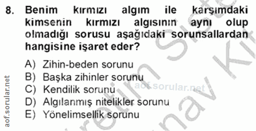 8. soru: Benim kirmızı algim ile karşımdaki kimsenin kırmızı algısının. aynı olup olmadığı sorusu aşağıdaki sorunsallardan han…