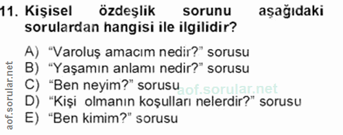 11. soru: Kişisel özdeşlik sorunu aşağıdaki sorulardan hangisi ile ilgilidir? A) "Varoluş amacım nedir?" sorusu B) "Yaşamın anl…