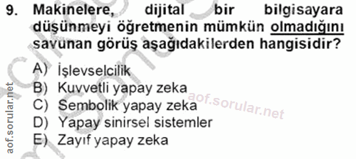 9. soru: Makinelere, dijital bir bilgisayara düşünmeyi öğretmenin mümkün olmadığını savunan görüş aşağıdakilerden hangisidir?…