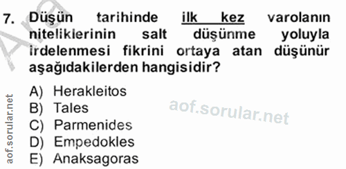 7. soru: Düşün tarihinde ilk kez varolanın nitelikierinin salt düşünme yoluyla İrdelenmesi fikrini ortaya atan düşünür aşağıda…