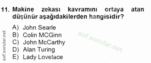 11. soru: Makine zekası kavramını ortaya atan düşünür aşağıdakilerden hangisidir? A) John Searle B) Colin MCGinn C) John McCart…