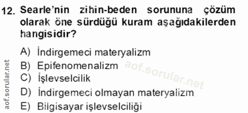 12. soru: Searle'nin zihin-beden sorununa çözüm olarak öne sürdügü kuram aşağıdakilerden hangisidir? A) İndirgemeci materyalizm…