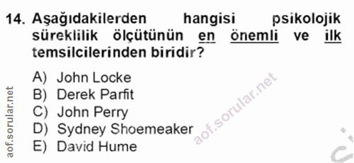 14. soru: Aşağıdakilerden hangisi psikolojik süreklilik ölçütünün en önemli ve ilk temsilcilerinden biridir? A) John Locke B) D…