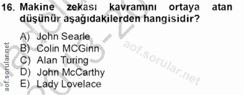 16. soru: Makine zekası kavramını ortaya atan düşünür aşağıdakilerden hangisidir? A) John Searle B) Colin MCGinn C) Alan Turing…