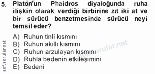 5. soru: Platon'un Phaidros diyaloğunda ruha ilişkin olarak verdiği birbirine zıt iki at ve bir sürücü benzetmesinde sürücü ne…