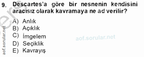 9. soru: Descartes'a göre bir nesnenin kendisini aracısız olarak kavramaya ne ad verilir? A) Anlık orular.net B) Açıklık C) im…