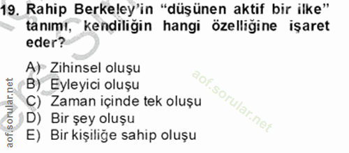 19. soru: Rahip Berkeley'in "düşünen aktif bir ilke" tanımı, kendiliğin hangi özelliğine işaret eder? A) Zihinsel oluşu B) Eyle…