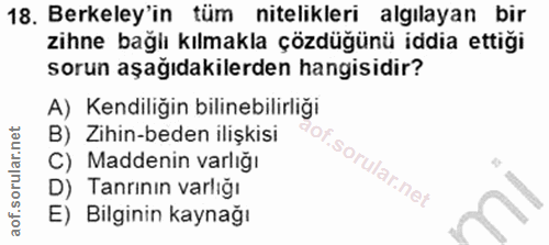 18. soru: Berkeley'in tüm nitelikleri algılayan bir zihne bağlı kılmakla çözdüğünü iddia ettiği sorun aşağıdakilerden hangisidi…