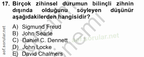 17. soru: Birçok zihinsel durumun bilinçli zihnin dışında olduğunu söyleyen düşünür aşağıdakilerden hangisidir? A) Sigmund Freu…