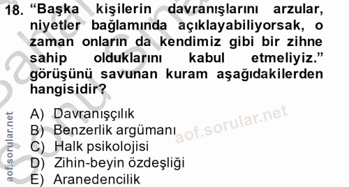 18. soru: "Başka kişilerin davranışlarını arzular, niyetler bağlamında açıklayabiliyorsak, o zaman onların da kendimiz gibi bir…