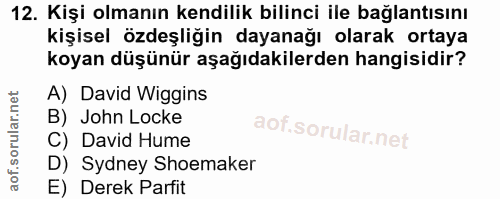 12. soru: Kişi olmanın kendilik bilinci ile bağlantısını kişisel özdeşliğin dayanağı olarak ortaya koyan düşünür aşağıdakilerde…