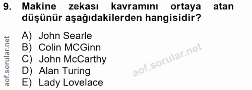 9. soru: Makine zekası kavramını ortaya atan düşünür aşağıdakilerden hangisidir? A) John Searle B) Colin MCGinn C) John McCart…