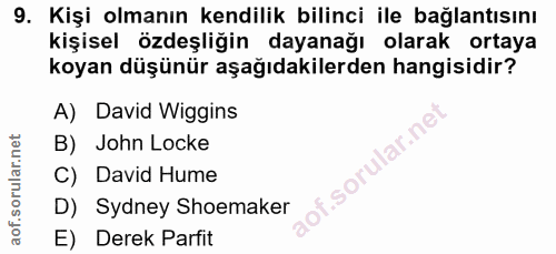 9. soru: Kişi olmanın kendilik bilinci ile bağlantısını kişisel özdeşliğin dayanağı olarak ortaya koyan düşünür aşağıdakilerde…