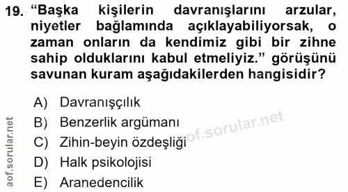 19. soru: "Başka kişilerin davranışlarını arzular, niyetler bağlamında açıklayabiliyorsak, o zaman onların da kendimiz gibi bir…