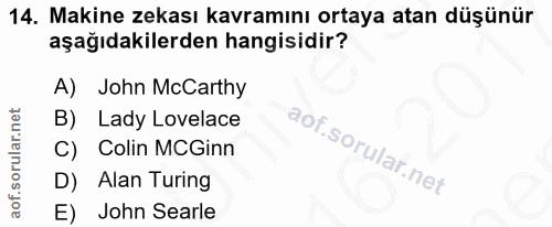 14. soru: Makine zekası kavramını ortaya atan düşünür aşağıdakilerden hangisidir? A)| John McCarthy B) Lady Lovelace Colin MCGi…