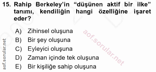 15. soru: Rahip Berkeley'in "düşünen aktif bir ilke" tanımı, kendiliğin hangi özelliğine işaret eder? A) Zihinsel oluşuna B) Bi…