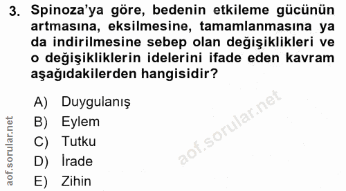 3. soru: Spinoza'ya göre, bedenin etkileme gücünün artmasına, eksilmesine, tamamlanmasına ya da indirilmesine sebep olan değiş…