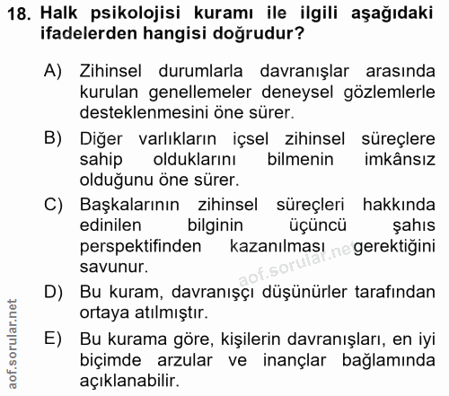 18. soru: Halk psikolojisi kuramı ile ilgili aşağıdaki ifadelerden hangisi doğrudur? A) Zihinsel durumlarla davranışlar arasınd…