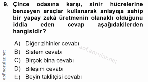 9. soru: Çince odasına karşı, sinir hücrelerine benzeyen araçlar kullanarak anlayışa sahip bir yapay zekâ üretmenin olanaklı o…
