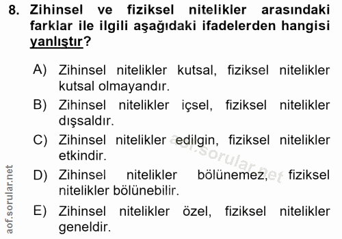 8. soru: Zihinsel ve fiziksel nitelikler arasındaki farklar ile ilgili aşağıdaki ifadelerden hangisi yanlıştır? A) Zihinsel ni…
