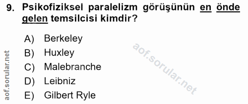 9. soru: Psikofiziksel paralelizm görüşünün en önde gelen temsilcisi kimdir? A) Berkeley Huxley C) Malebranche D) Leibniz E) G…