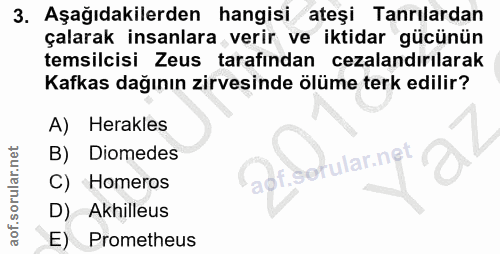 3. soru: Aşağıdakilerden hangisi ateşi Tanrılardan çalarak insanlara verir ve iktidar gücünün temsilcisi Zeus tarafından cezal…