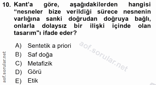 10. soru: Kant'a göre, aşağıdakilerden hangisi "nesneler bize verildiği sürece nesnenin varlığına sanki doğrudan doğruya bağlı,…