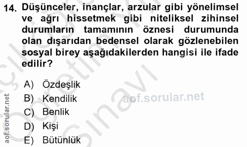 14. soru: Düşünceler, inançlar, arzular gibi yönelimsel ve ağrı hissetmek gibi niteliksel zihinsel durumların tamamının öznesi…
