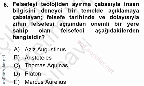 6. soru: Felsefeyi teolojiden ayırma çabasıyla insan bilgisini deneyci bir temelde açıklamaya çabalayan; felsefe tarihinde ve…