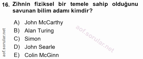 16. soru: Zihnin fiziksel bir temele sahip olduğunu savunan bilim adamı kimdir? A) John McCarthy B) Alan Turing C) Simon D) Joh…