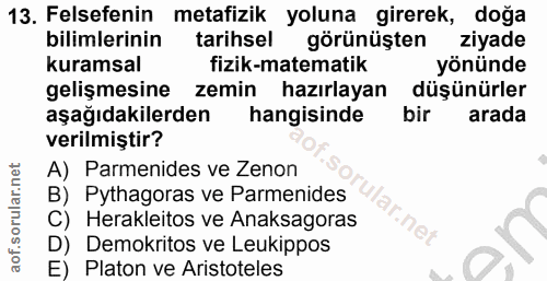 13. soru: Felsefenin metafizik yoluna girerek, doğa bilimlerinin tarihsel görünüşten ziyade kuramsal fizik-matematik yönünde ge…