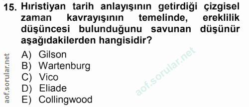 15. soru: Hıristiyan tarih anlayışının getirdiği çizgisel zaman kavrayışının temelinde, ereklilik düşüncesi bulunduğunu savunan…