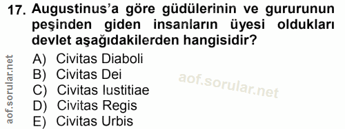 17. soru: Augustinus'a göre güdülerinin ve gururunun peşinden giden insanların üyesi oldukları devlet aşağıdakilerden hangisidi…