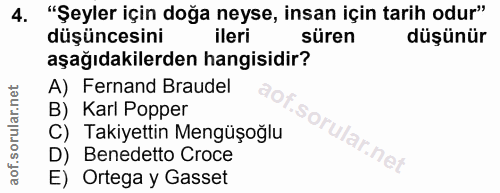 4. soru: "Şeyler için doğa neyse, insan için tarih odur" düşüncesini ileri süren düşünür aşağıdakilerden hangisidir? A) Fernan…