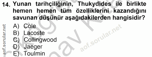 14. soru: Yunan tarihçiliğinin, Thukydides ile birlikte hemen hemen tüm özelliklerini kazandığını savunan düşünür aşağıdakilerd…