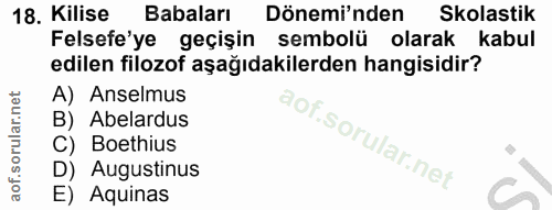 18. soru: Kilise Babaları Dönemi'nden Skolastik Felsefe'ye geçişin sembolü olarak kabul edilen filozof aşağıdakilerden hangisid…