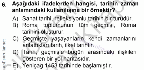 6. soru: Aşağıdaki ifadelerden hangisi, tarihin zaman anlamındaki kullanılışına bir örnektir? A) Sanat tarihi, refleksiyonlu t…