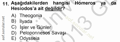 11. soru: Aşağıdakilerden hangisi Homeros ya da Hesiodos'a ait değildir? A) Theogonia B) Ilyada C) Işler ve Günler orular.net D…