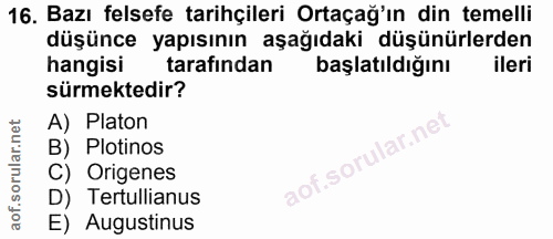 16. soru: Bazı felsefe tarihçileri Ortaçağ'ın din temelli düşünce yapısının aşağıdaki düşünürlerden hangisi tarafından başlatıl…