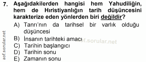 7. soru: Aşağıdakilerden hangisi hem Yahudiliğin, hem de Hıristiyanlığın tarih düşüncesini karakterize eden yönlerden biri değ…