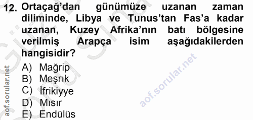 12. soru: Ortaçağ'dan günümüze uzanan zaman diliminde, Libya ve Tunus'tan Fas'a kadar uzanan, Kuzey Afrika'nın batı bölgesine v…