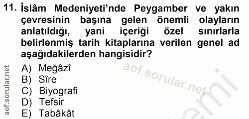 11. soru: İslâm Medeniyeti'nde Peygamber ve yakın çevresinin başına gelen önemli olayların anlatıldığı, yani içeriği özel sinir…